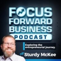 Podcast: Focus Forward Business Podcast for Business Owners | Sturdy McKee