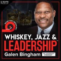 Podcast: Whiskey, Jazz, and Leadership w/Galen Bingham