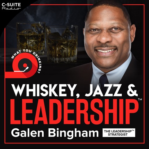 Podcast Image - Whiskey, Jazz & Leadership with Galen Bingham